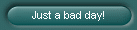 Just a bad day!