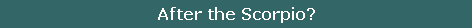After the Scorpio?