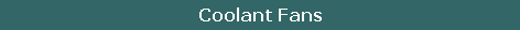 Coolant Fans