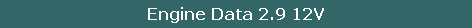 Engine Data 2.9 12V