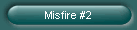 Misfire #2