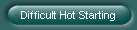 Difficult Hot Starting