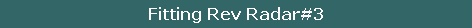 Fitting Rev Radar#3