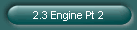 2.3 Engine Pt 2