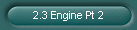 2.3 Engine Pt 2