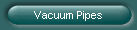 Vacuum Pipes